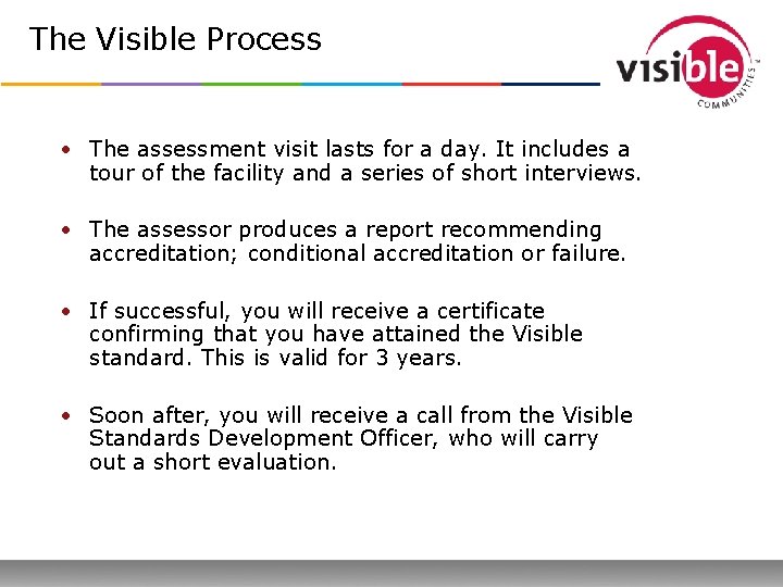 The Visible Process • The assessment visit lasts for a day. It includes a