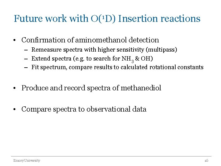 Future work with O(1 D) Insertion reactions • Confirmation of aminomethanol detection – Remeasure