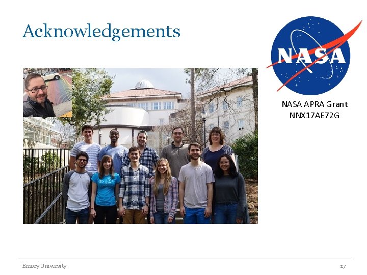 Acknowledgements NASA APRA Grant NNX 17 AE 72 G Emory University 17 