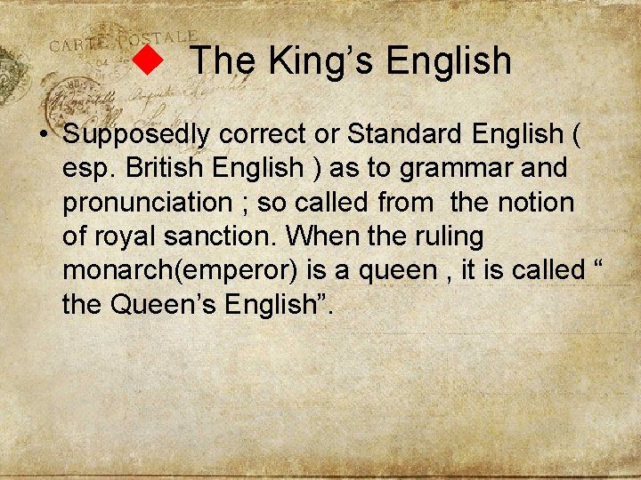 u The King’s English • Supposedly correct or Standard English ( esp. British English