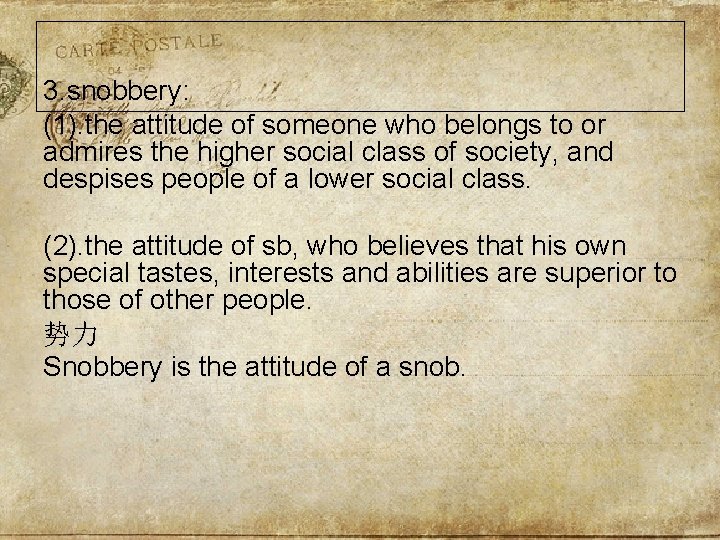 3. snobbery: (1). the attitude of someone who belongs to or admires the higher