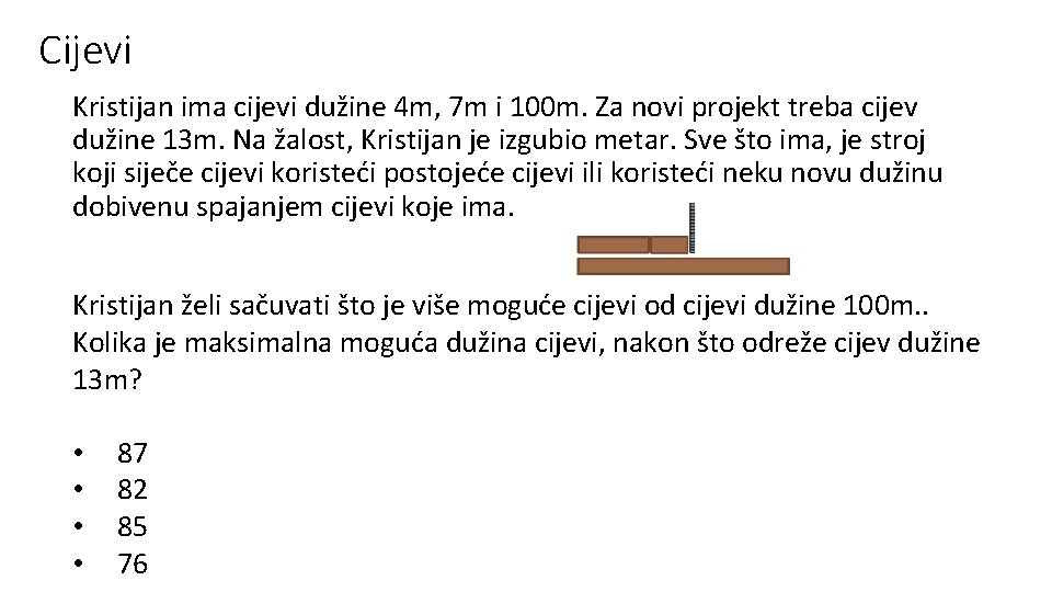 Cijevi Kristijan ima cijevi dužine 4 m, 7 m i 100 m. Za novi