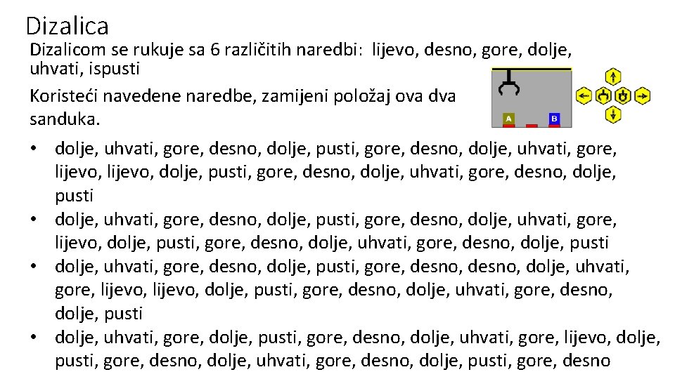 Dizalica Dizalicom se rukuje sa 6 različitih naredbi: lijevo, desno, gore, dolje, uhvati, ispusti