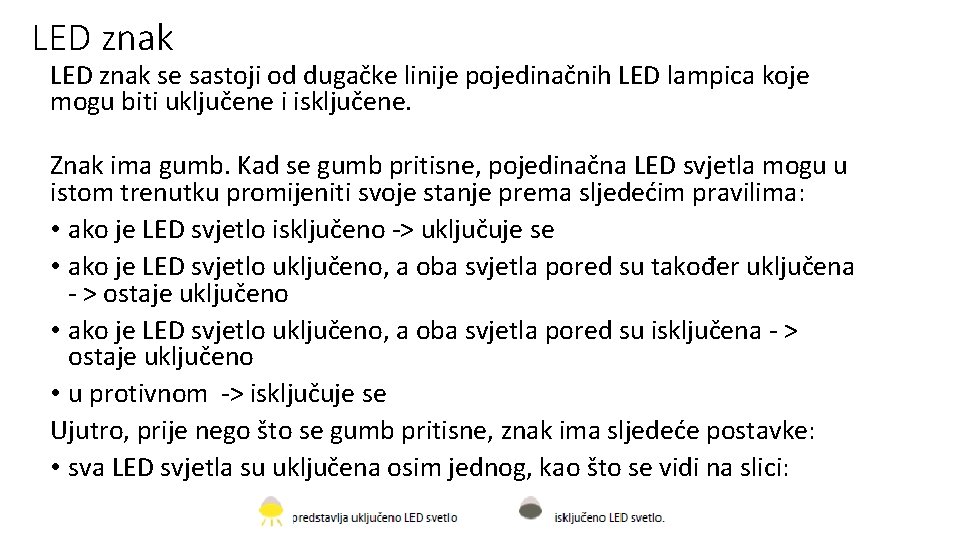 LED znak se sastoji od dugačke linije pojedinačnih LED lampica koje mogu biti uključene