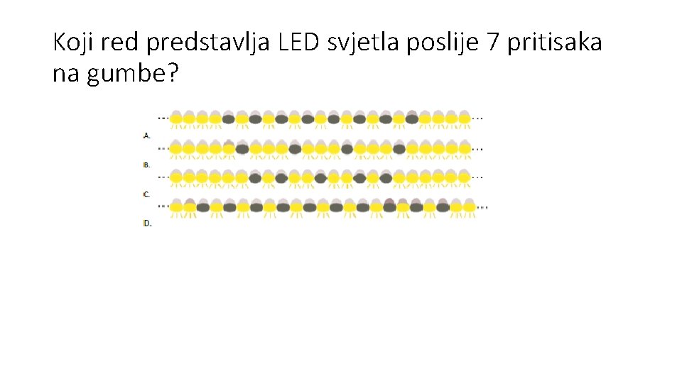 Koji red predstavlja LED svjetla poslije 7 pritisaka na gumbe? 