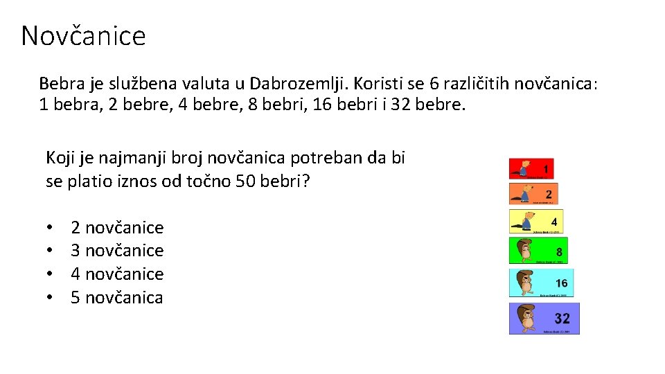 Novčanice Bebra je službena valuta u Dabrozemlji. Koristi se 6 različitih novčanica: 1 bebra,