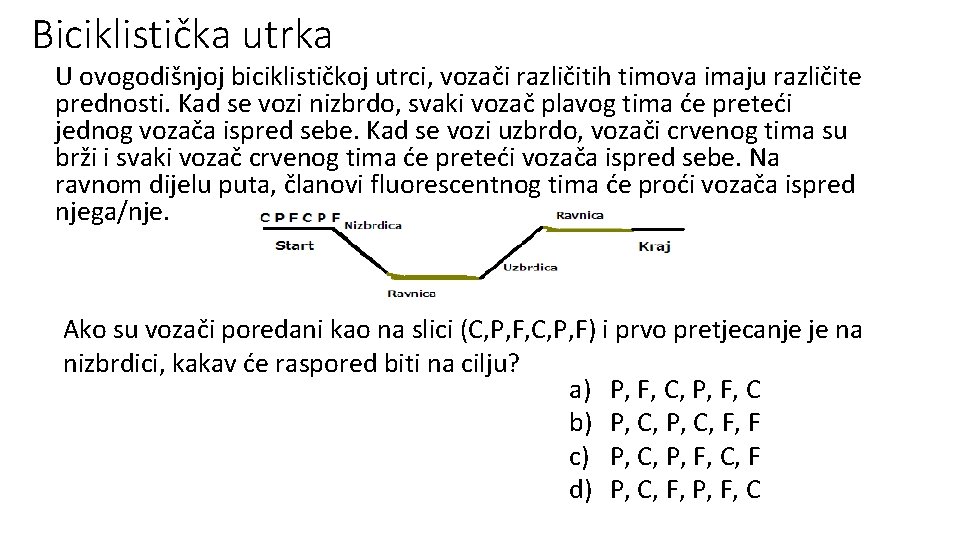 Biciklistička utrka U ovogodišnjoj biciklističkoj utrci, vozači različitih timova imaju različite prednosti. Kad se