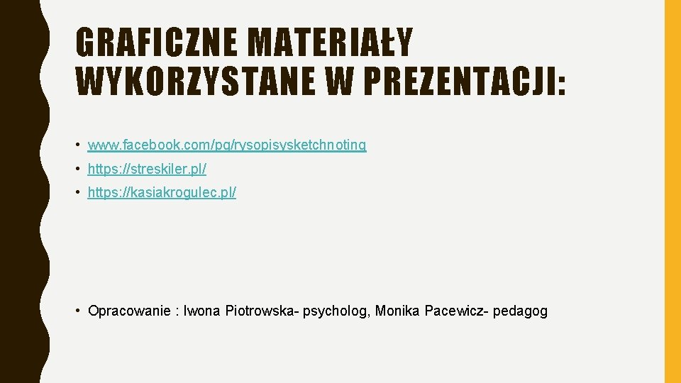 GRAFICZNE MATERIAŁY WYKORZYSTANE W PREZENTACJI: • www. facebook. com/pg/rysopisysketchnoting • https: //streskiler. pl/ •