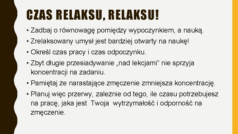 CZAS RELAKSU, RELAKSU! • Zadbaj o równowagę pomiędzy wypoczynkiem, a nauką. • Zrelaksowany umysł