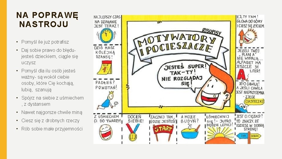 NA POPRAWĘ NASTROJU • Pomyśl ile już potrafisz • Daj sobie prawo do błędujesteś