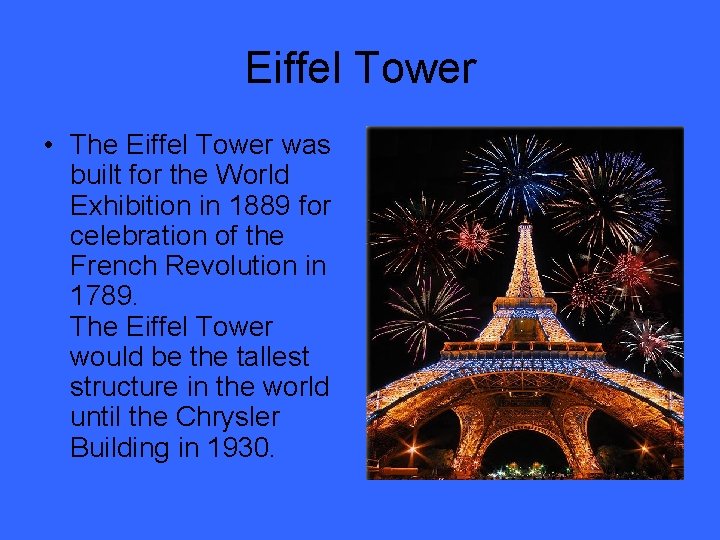 Eiffel Tower • The Eiffel Tower was built for the World Exhibition in 1889