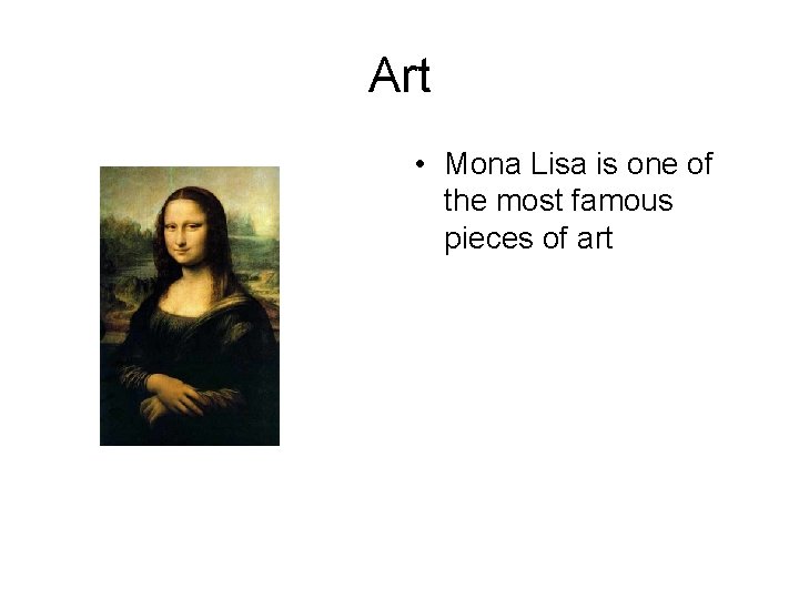 Art • Mona Lisa is one of the most famous pieces of art 