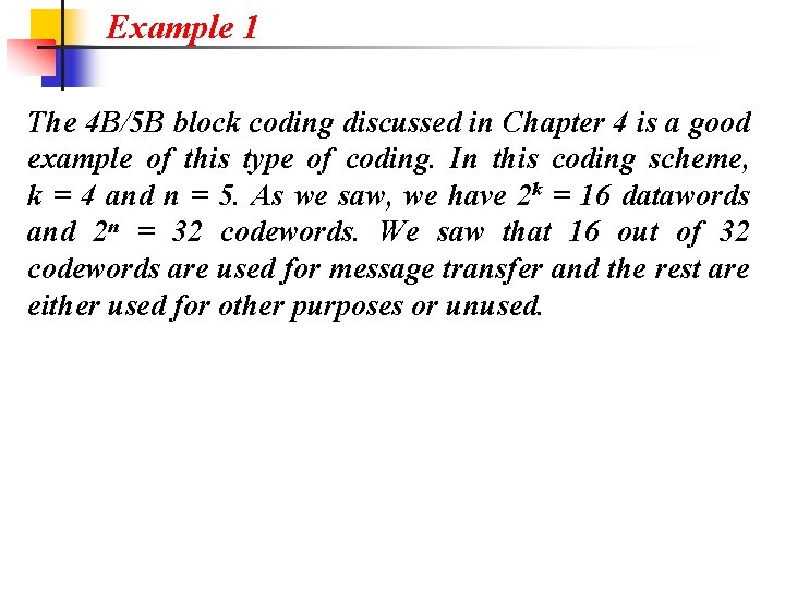 Example 1 The 4 B/5 B block coding discussed in Chapter 4 is a