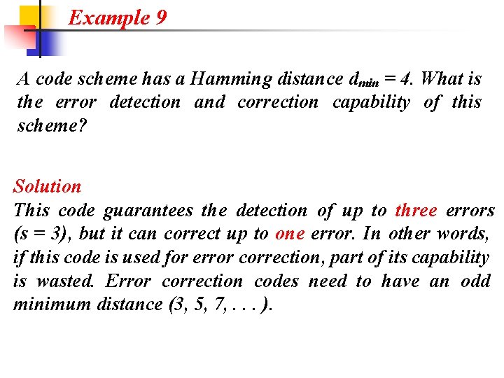 Example 9 A code scheme has a Hamming distance dmin = 4. What is