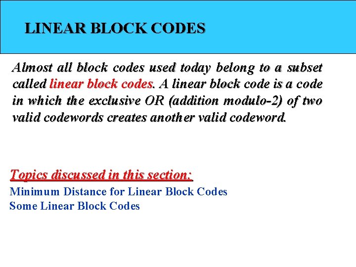 LINEAR BLOCK CODES Almost all block codes used today belong to a subset called