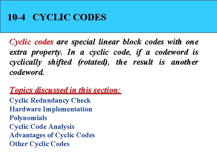 10 -4 CYCLIC CODES Cyclic codes are special linear block codes with one extra