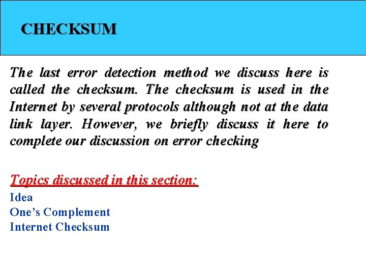 CHECKSUM The last error detection method we discuss here is called the checksum. The