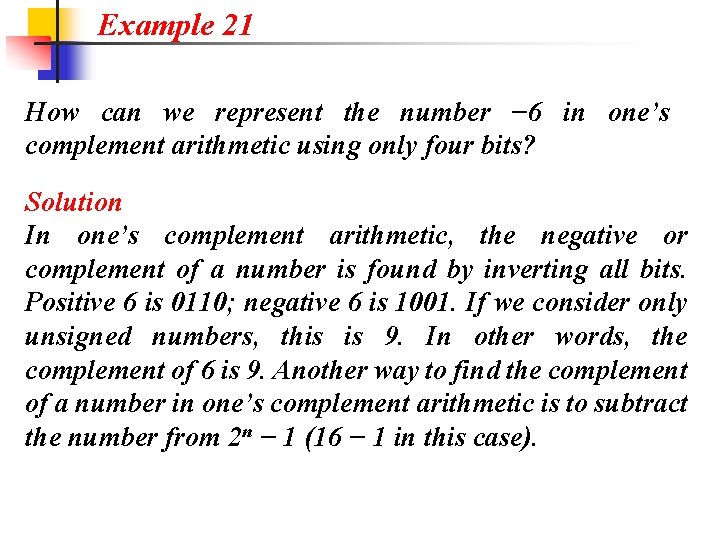 Example 21 How can we represent the number − 6 in one’s complement arithmetic