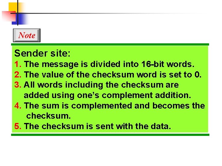 Note Sender site: 1. The message is divided into 16 -bit words. 2. The