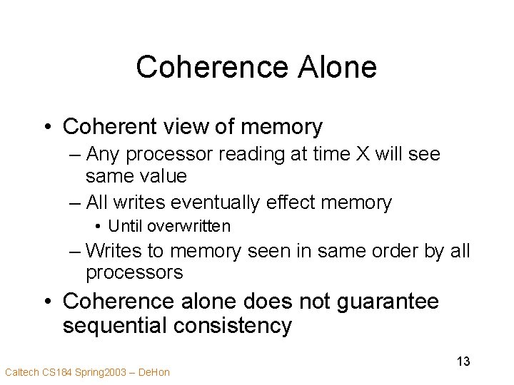Coherence Alone • Coherent view of memory – Any processor reading at time X