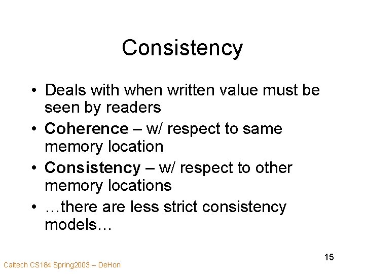 Consistency • Deals with when written value must be seen by readers • Coherence