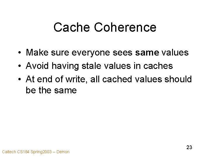 Cache Coherence • Make sure everyone sees same values • Avoid having stale values