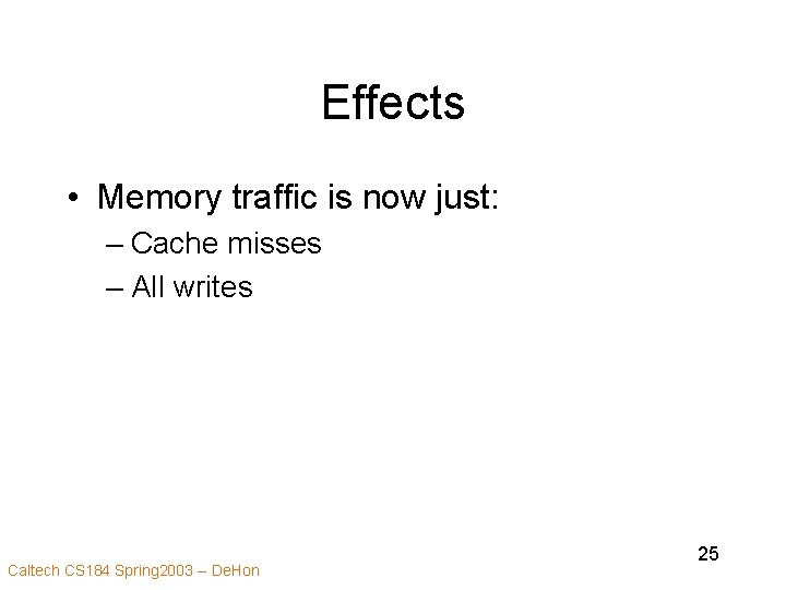 Effects • Memory traffic is now just: – Cache misses – All writes Caltech