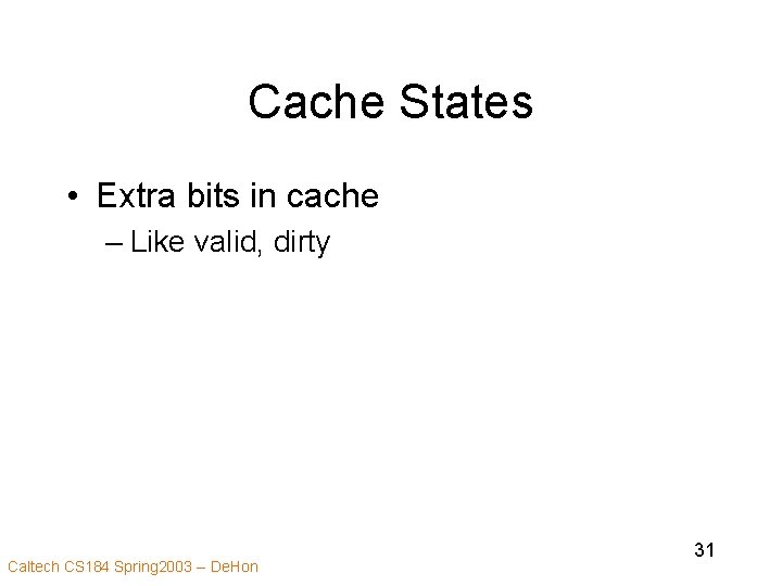 Cache States • Extra bits in cache – Like valid, dirty Caltech CS 184