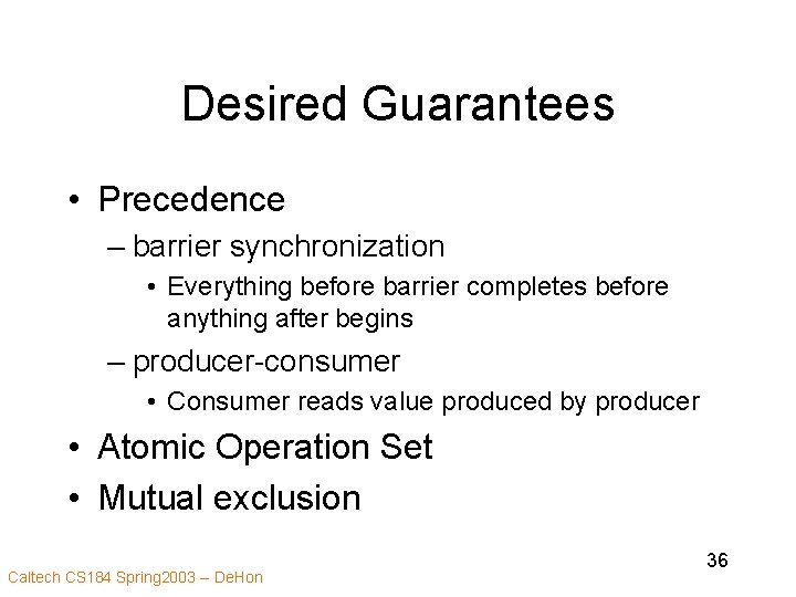 Desired Guarantees • Precedence – barrier synchronization • Everything before barrier completes before anything