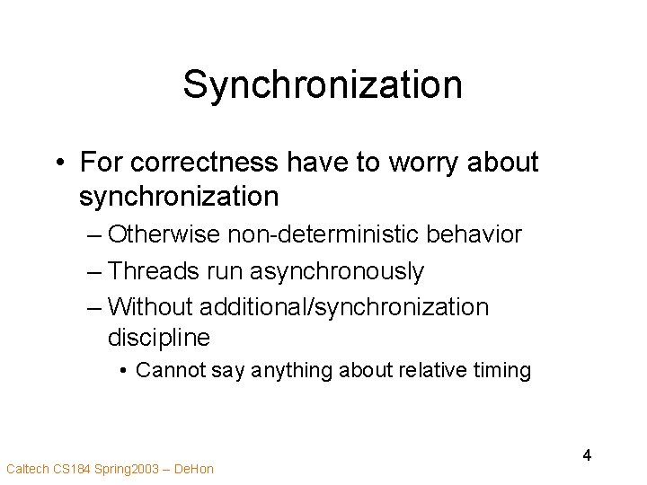 Synchronization • For correctness have to worry about synchronization – Otherwise non-deterministic behavior –