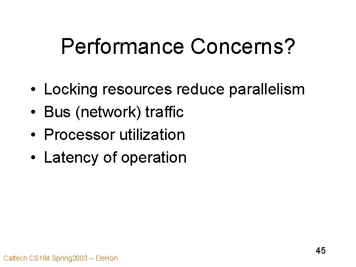 Performance Concerns? • • Locking resources reduce parallelism Bus (network) traffic Processor utilization Latency