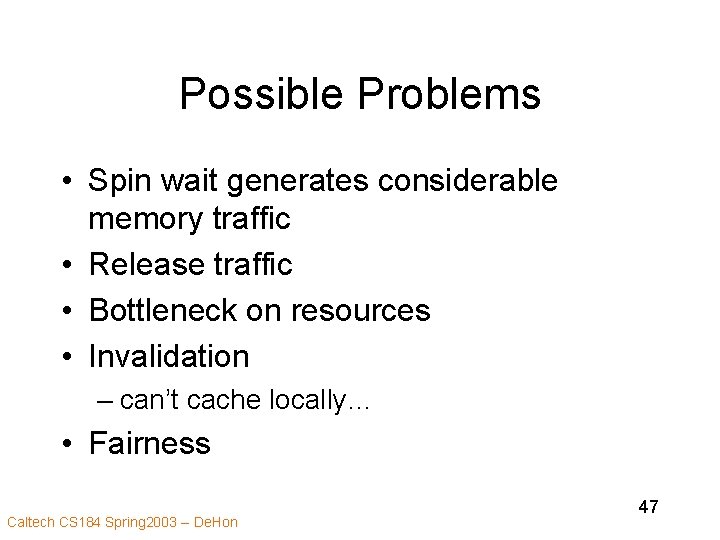 Possible Problems • Spin wait generates considerable memory traffic • Release traffic • Bottleneck