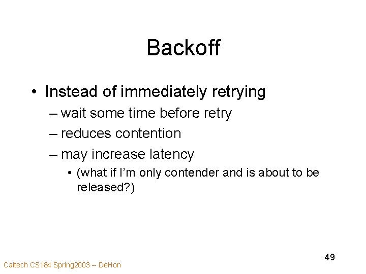 Backoff • Instead of immediately retrying – wait some time before retry – reduces