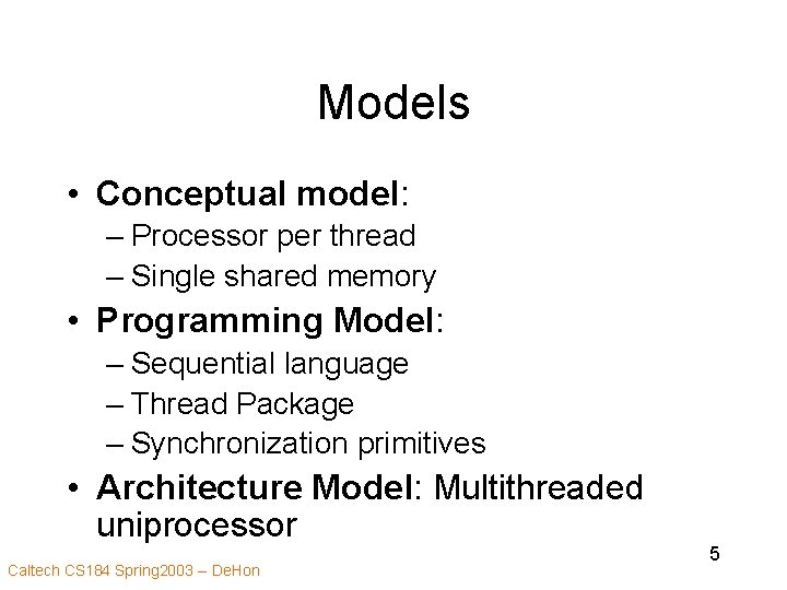 Models • Conceptual model: – Processor per thread – Single shared memory • Programming