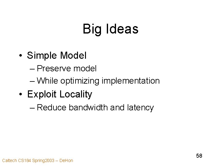 Big Ideas • Simple Model – Preserve model – While optimizing implementation • Exploit