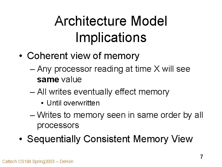 Architecture Model Implications • Coherent view of memory – Any processor reading at time