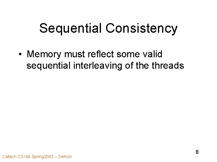 Sequential Consistency • Memory must reflect some valid sequential interleaving of the threads Caltech