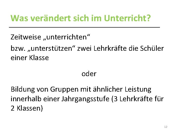 Was verändert sich im Unterricht? Zeitweise „unterrichten“ bzw. „unterstützen“ zwei Lehrkräfte die Schüler einer