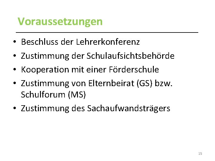 Voraussetzungen Beschluss der Lehrerkonferenz Zustimmung der Schulaufsichtsbehörde Kooperation mit einer Förderschule Zustimmung von Elternbeirat