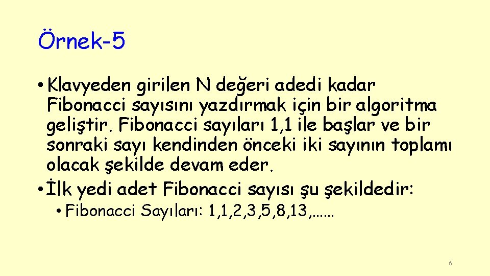 Örnek-5 • Klavyeden girilen N değeri adedi kadar Fibonacci sayısını yazdırmak için bir algoritma