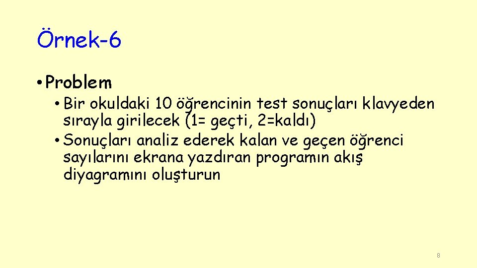 Örnek-6 • Problem • Bir okuldaki 10 öğrencinin test sonuçları klavyeden sırayla girilecek (1=