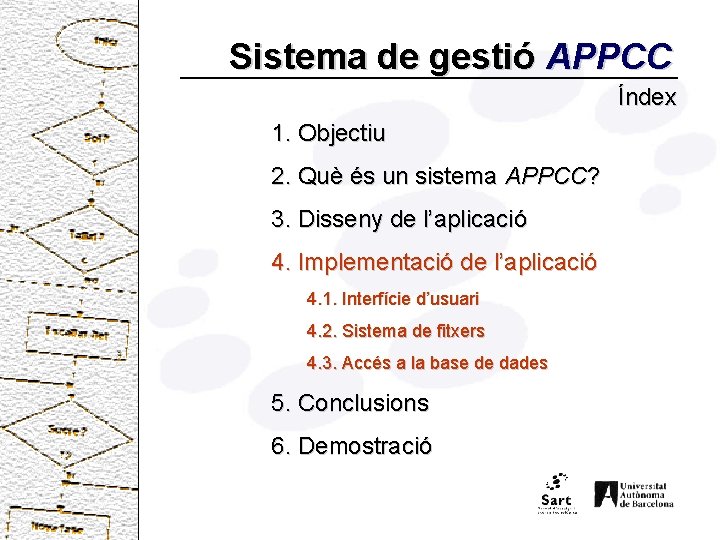 Sistema de gestió APPCC Índex 1. Objectiu 2. Què és un sistema APPCC? 3.