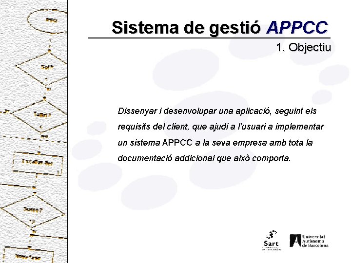 Sistema de gestió APPCC 1. Objectiu Dissenyar i desenvolupar una aplicació, seguint els requisits