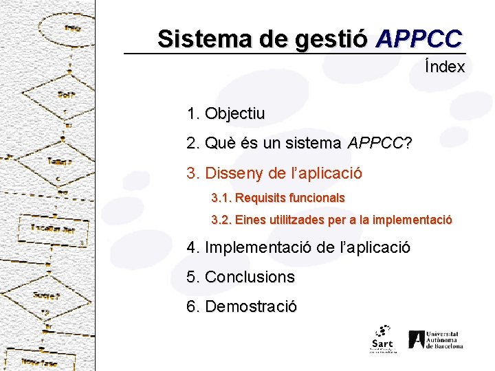Sistema de gestió APPCC Índex 1. Objectiu 2. Què és un sistema APPCC? 3.