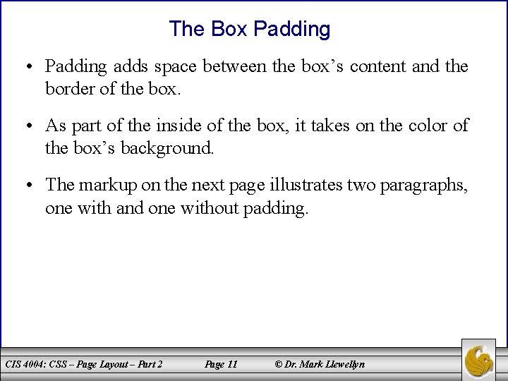 The Box Padding • Padding adds space between the box’s content and the border