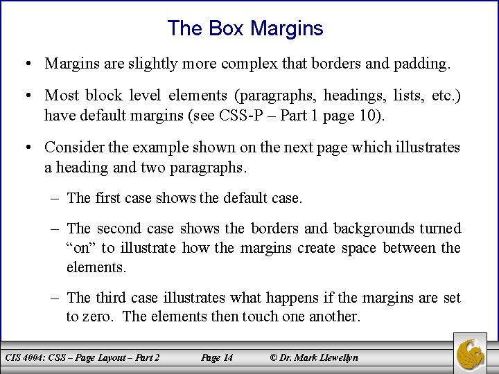 The Box Margins • Margins are slightly more complex that borders and padding. •