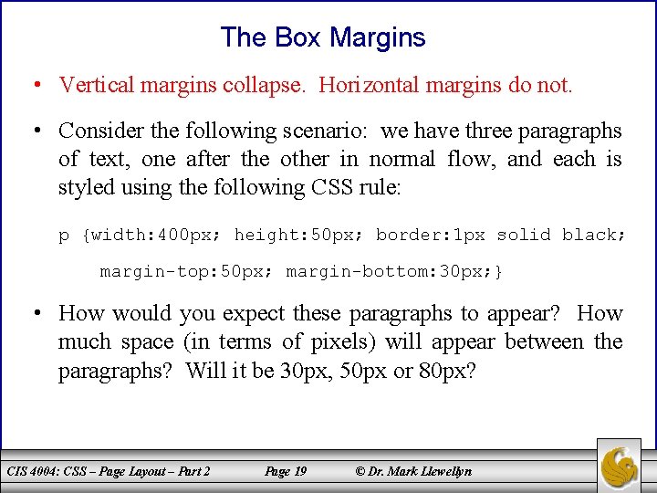 The Box Margins • Vertical margins collapse. Horizontal margins do not. • Consider the
