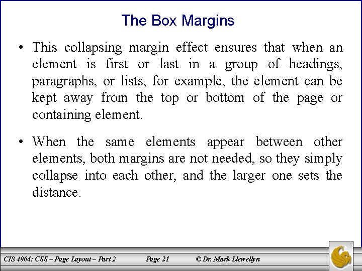 The Box Margins • This collapsing margin effect ensures that when an element is