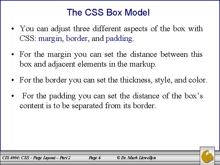 The CSS Box Model • You can adjust three different aspects of the box