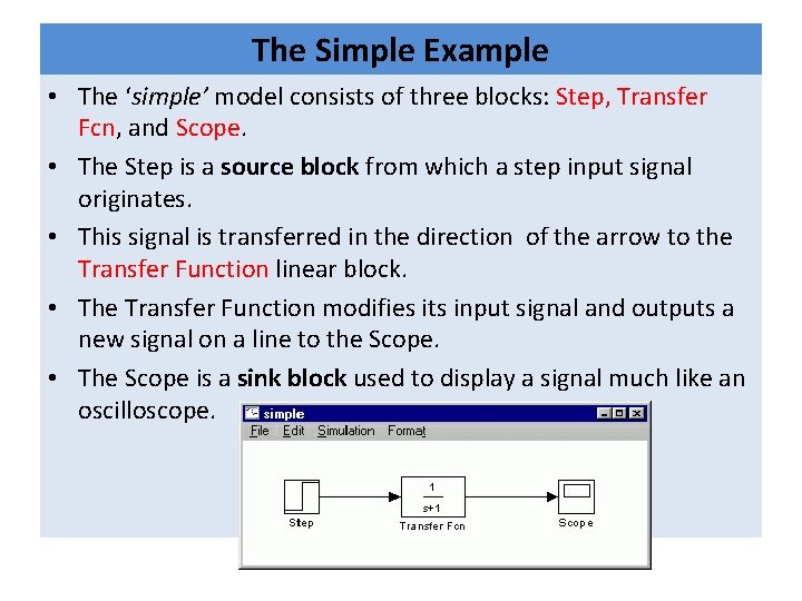 The Simple Example • The ‘simple’ model consists of three blocks: Step, Transfer Fcn, The Simple Example • The ‘simple’ model consists of three blocks: Step, Transfer Fcn,